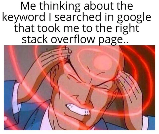 A meme of Professor X straining to use his powers, captioned “Me thinking about the keyword I searched in google that took me to the right stack overflow page..”